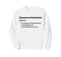 Exhausterwhelmulated Exhausted Sweatshirt - Custom Art Print Men Women - T-Shirt, Sweatshirt, Hoodie