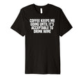 Coffee Keeps Me Going Until Its T-Shirt - Minimalist Print Men Women - T-Shirt, Sweatshirt, Hoodie