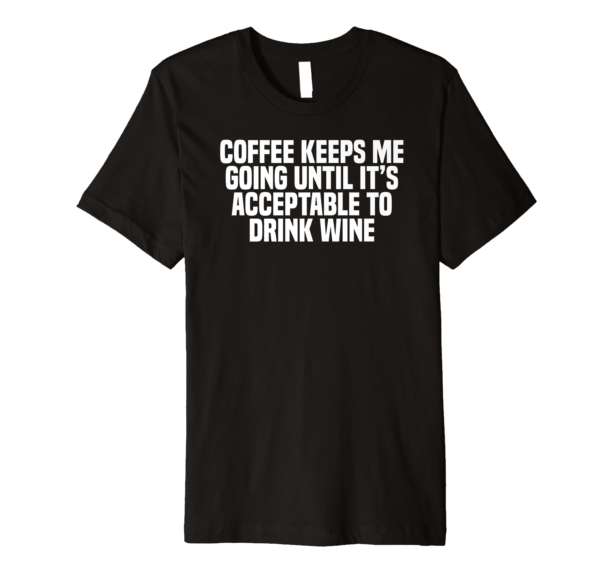 Coffee Keeps Me Going Until Its T-Shirt - Minimalist Print Men Women - T-Shirt, Sweatshirt, Hoodie