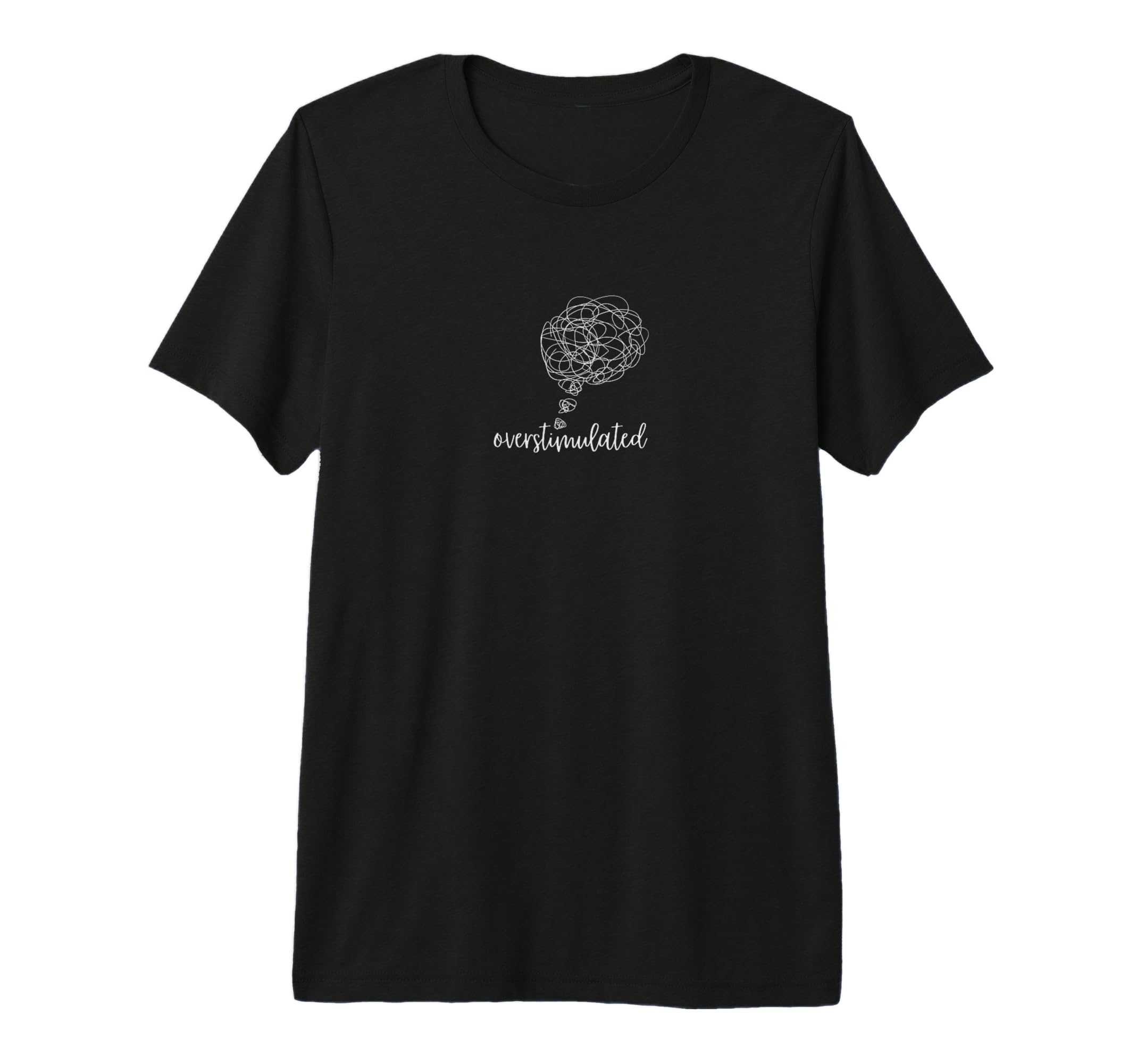 Overstimulated Funny T-Shirt - Casual Everyday Wear Men Women - T-Shirt, Sweatshirt, Hoodie