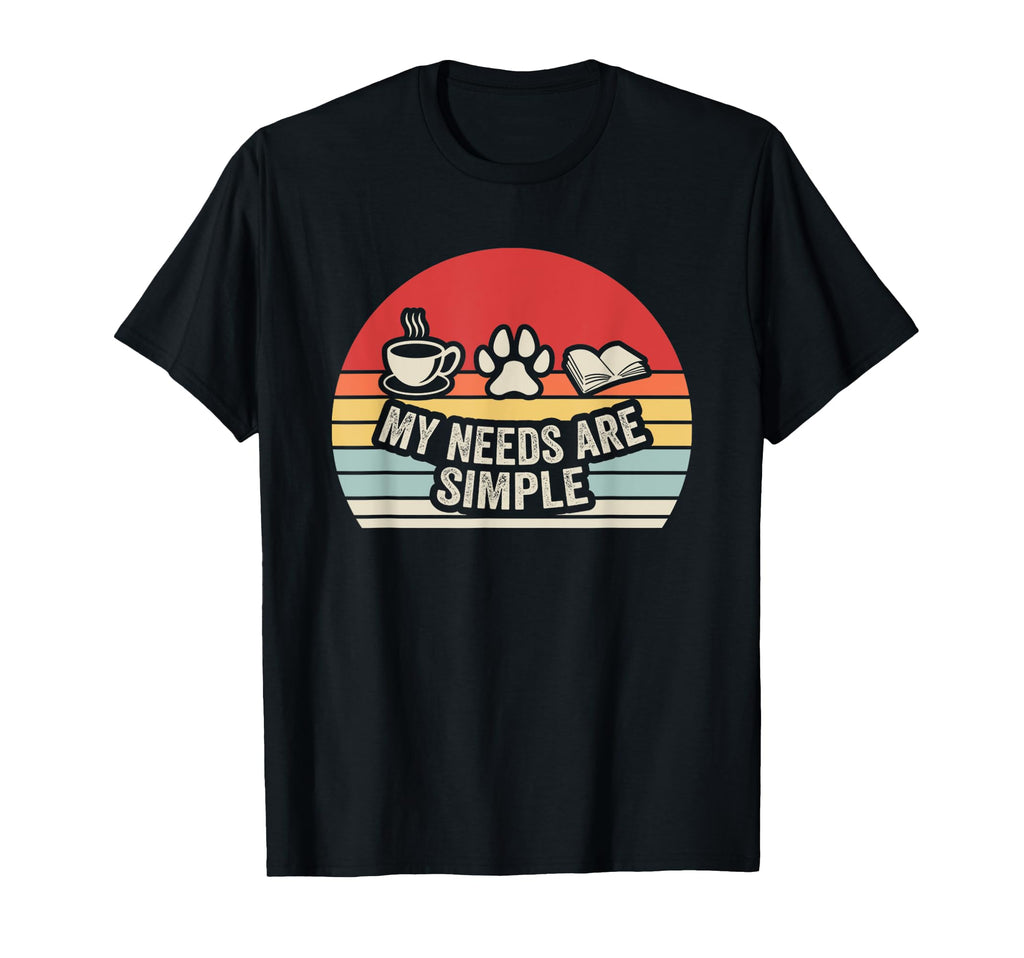 My Needs Are Simple Coffee Pets Books T-Shirt - Minimalist Print for Adults - T-Shirt, Sweatshirt, Hoodie
