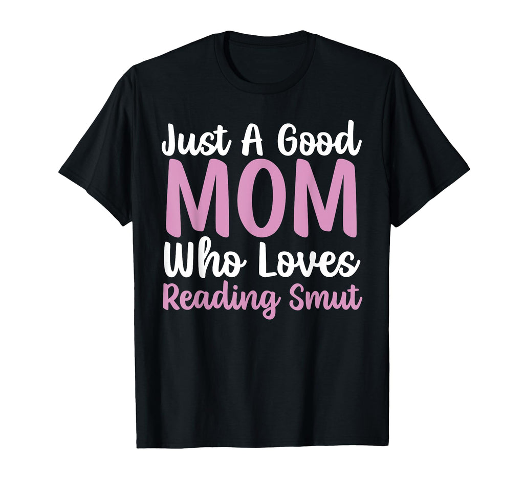 Smut Reader Good Mom Smutty Book T-Shirt - Graphic Print Men Women - T-Shirt, Sweatshirt, Hoodie