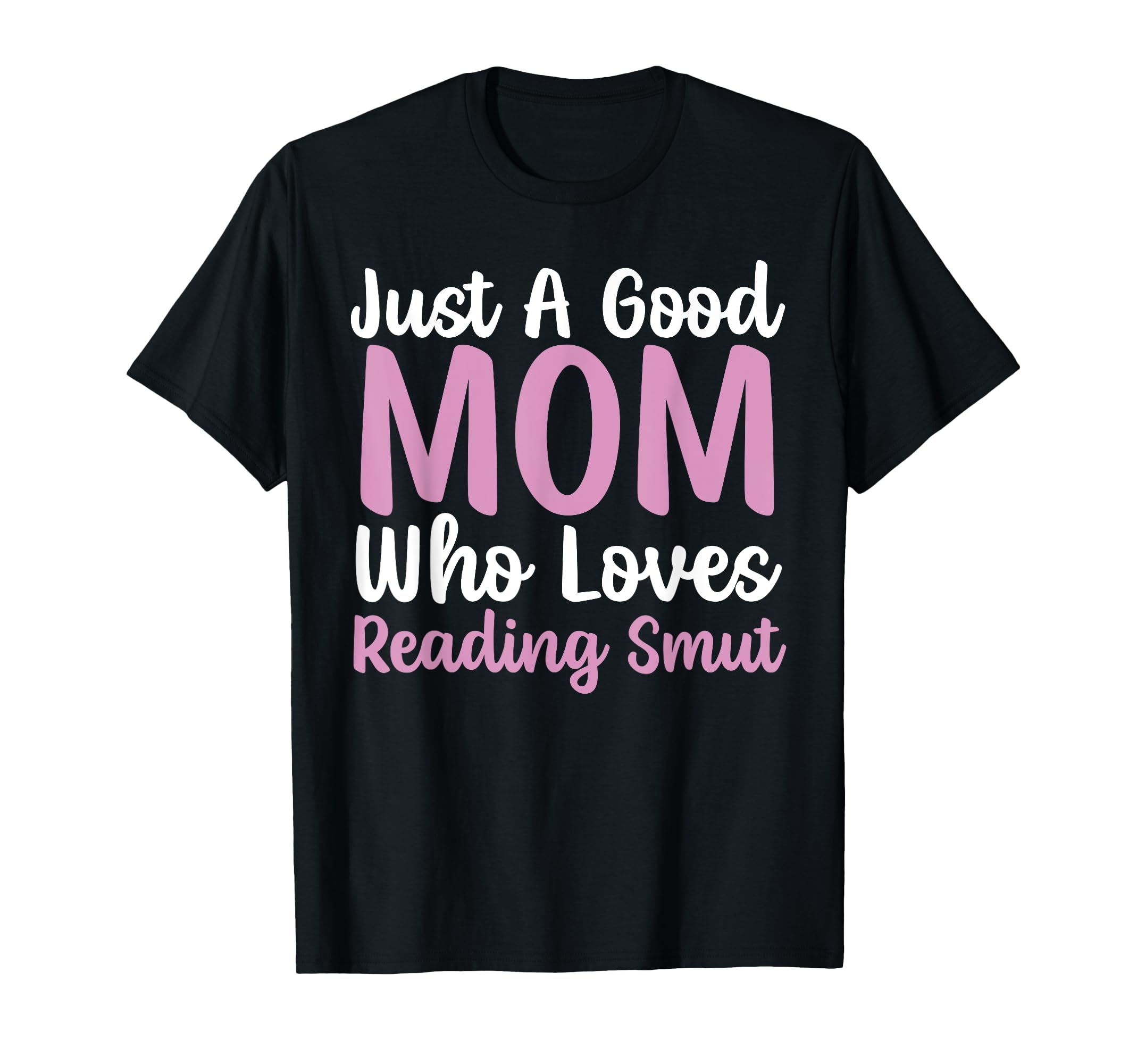 Smut Reader Good Mom Smutty Book T-Shirt - Graphic Print Men Women - T-Shirt, Sweatshirt, Hoodie