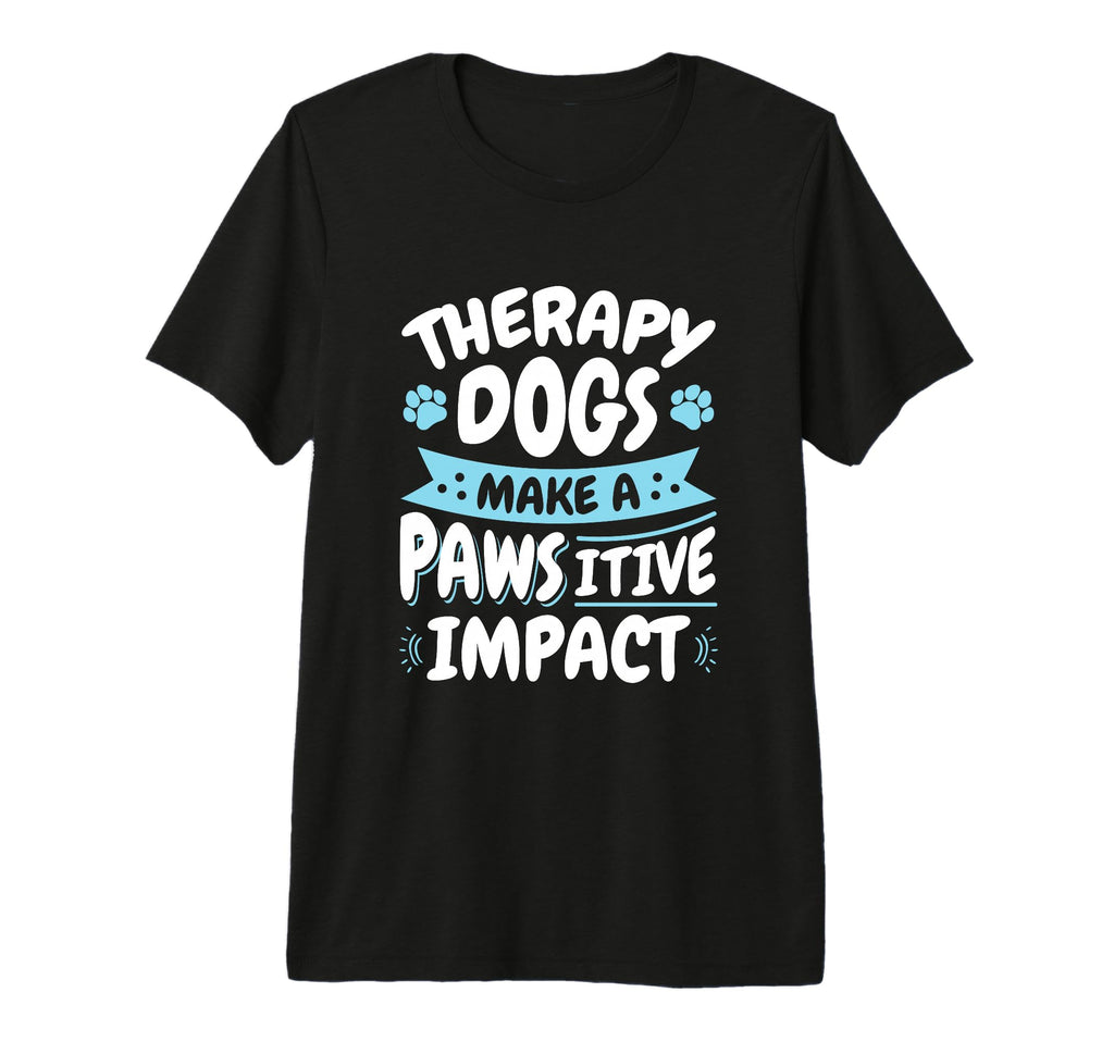 Therapy Dogs Pawsitive Impact T-Shirt - Streetwear Style for Adults - T-Shirt, Sweatshirt, Hoodie