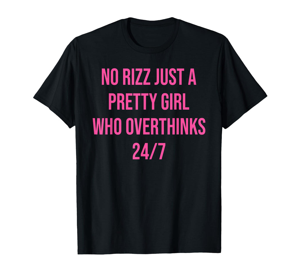 No Rizz Just Pretty Who Overthinks T-Shirt - Fun Novelty Design for Adults - T-Shirt, Sweatshirt, Hoodie
