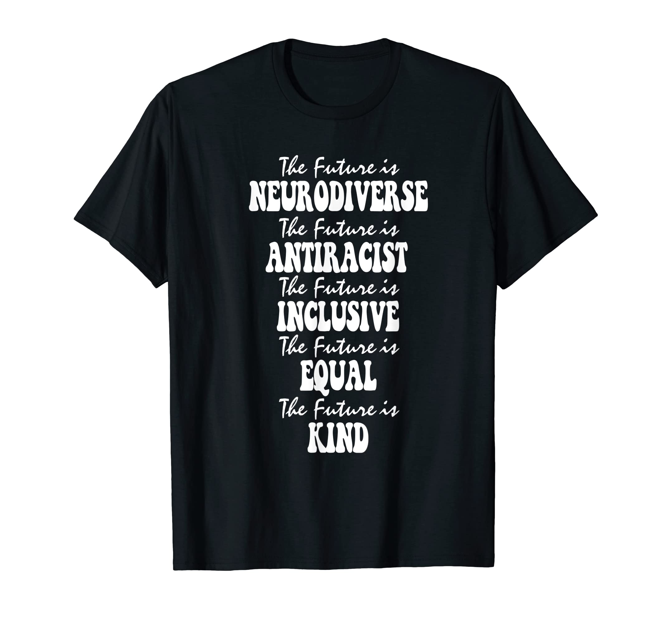 Future Is Neurodiverse Antiracist T-Shirt - Minimalist Print Unisex - T-Shirt, Sweatshirt, Hoodie