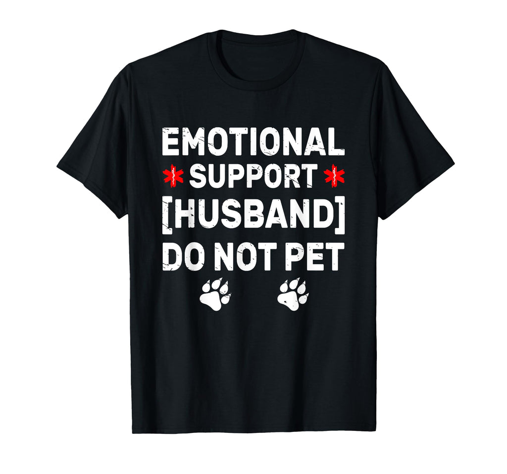 Emotional Support Husband Do Not T-Shirt - Casual Everyday Wear Men Women - T-Shirt, Sweatshirt, Hoodie