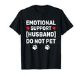 Emotional Support Husband Do Not T-Shirt - Casual Everyday Wear Men Women - T-Shirt, Sweatshirt, Hoodie