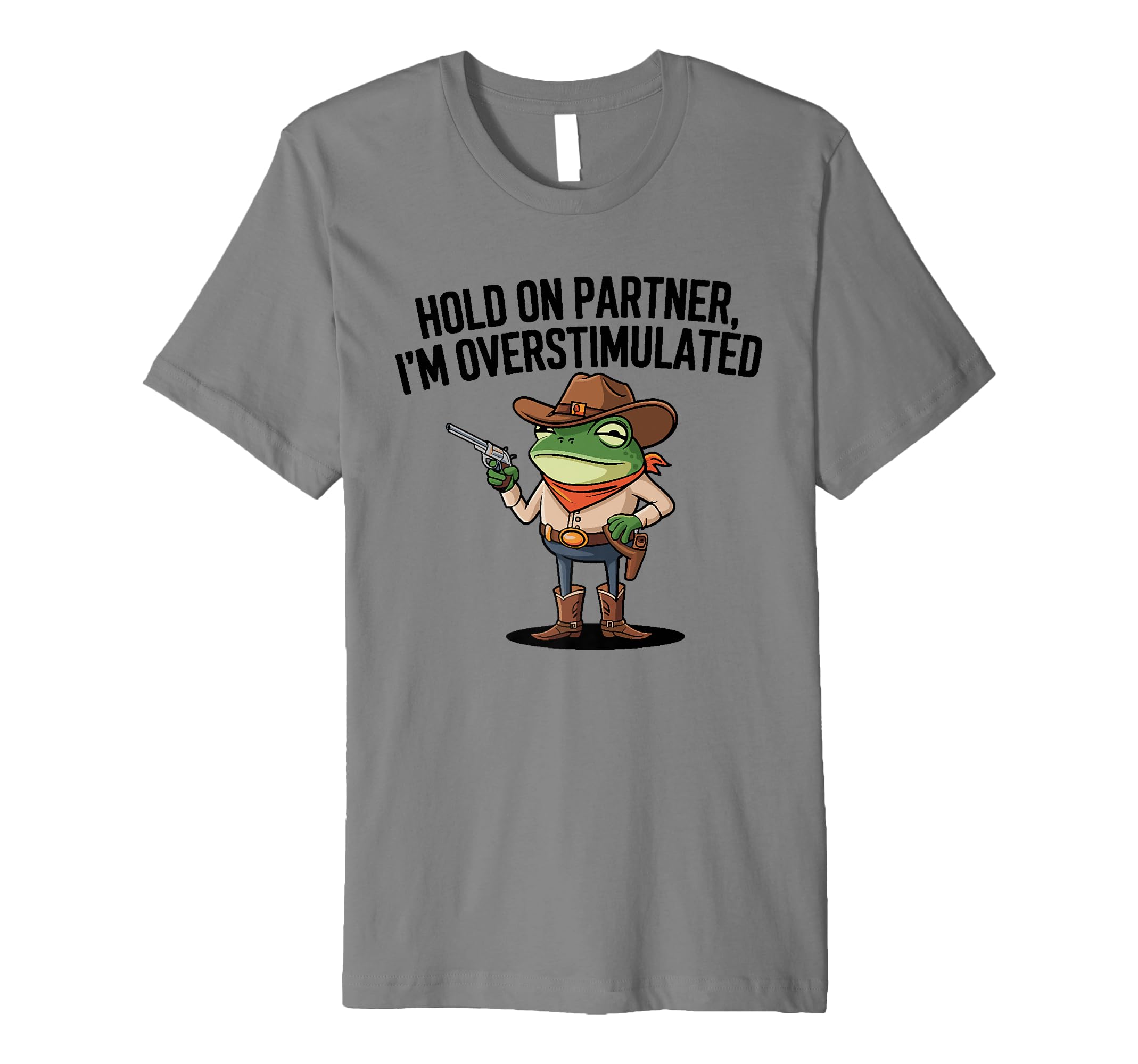 Hold Partner Im Overstimulated Cowboy T-Shirt - Graphic Print for Adults - T-Shirt, Sweatshirt, Hoodie