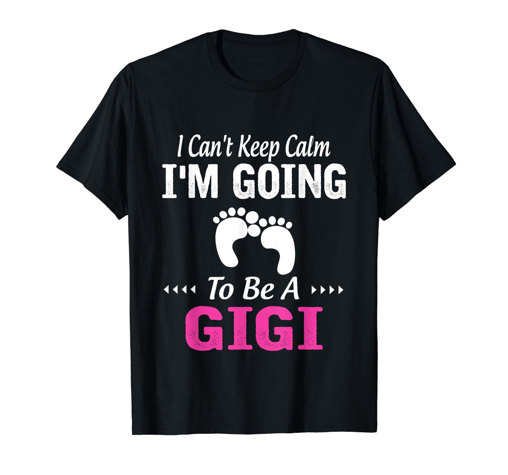 New I Cant Keep Calm I Going To Be Gigi T-Shirt - Unique Graphic Men Women - T-Shirt, Sweatshirt, Hoodie