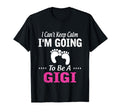 New I Cant Keep Calm I Going To Be Gigi T-Shirt - Unique Graphic Men Women - T-Shirt, Sweatshirt, Hoodie