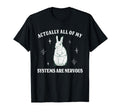 Actually All My Systems Are Nervous T-Shirt - Fun Novelty Design Unisex - T-Shirt, Sweatshirt, Hoodie