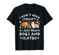 I Dont Need Therapy I Just Need My Dog T-Shirt - Minimalist Print Unisex - T-Shirt, Sweatshirt, Hoodie