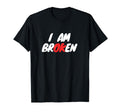 I Am Broken I Am Okay Mental Health T-Shirt - Casual Everyday Wear Unisex - T-Shirt, Sweatshirt, Hoodie