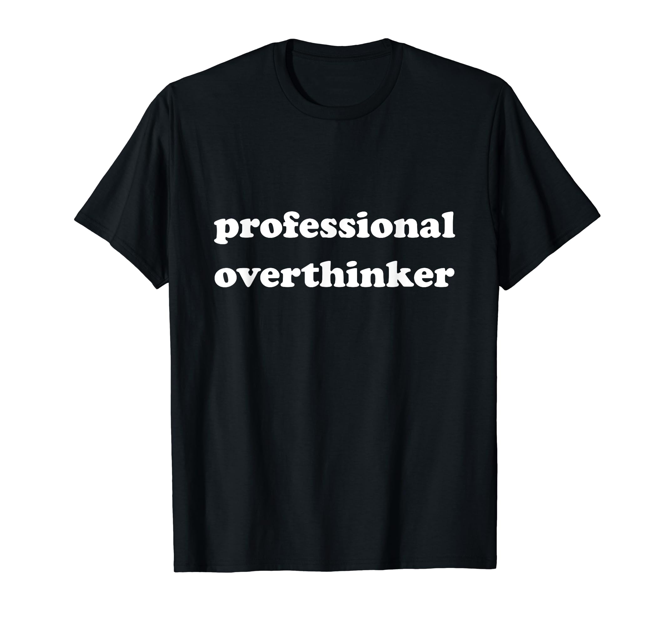 Professional Overthinker Funny Sarcastic T-Shirt - Trendy Graphic Unisex - T-Shirt, Sweatshirt, Hoodie