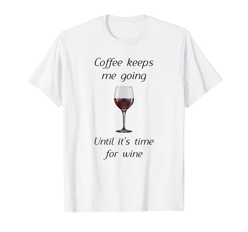 Coffee Keeps Me Going Until Its T-Shirt - Casual Everyday Wear for Adults - T-Shirt, Sweatshirt, Hoodie