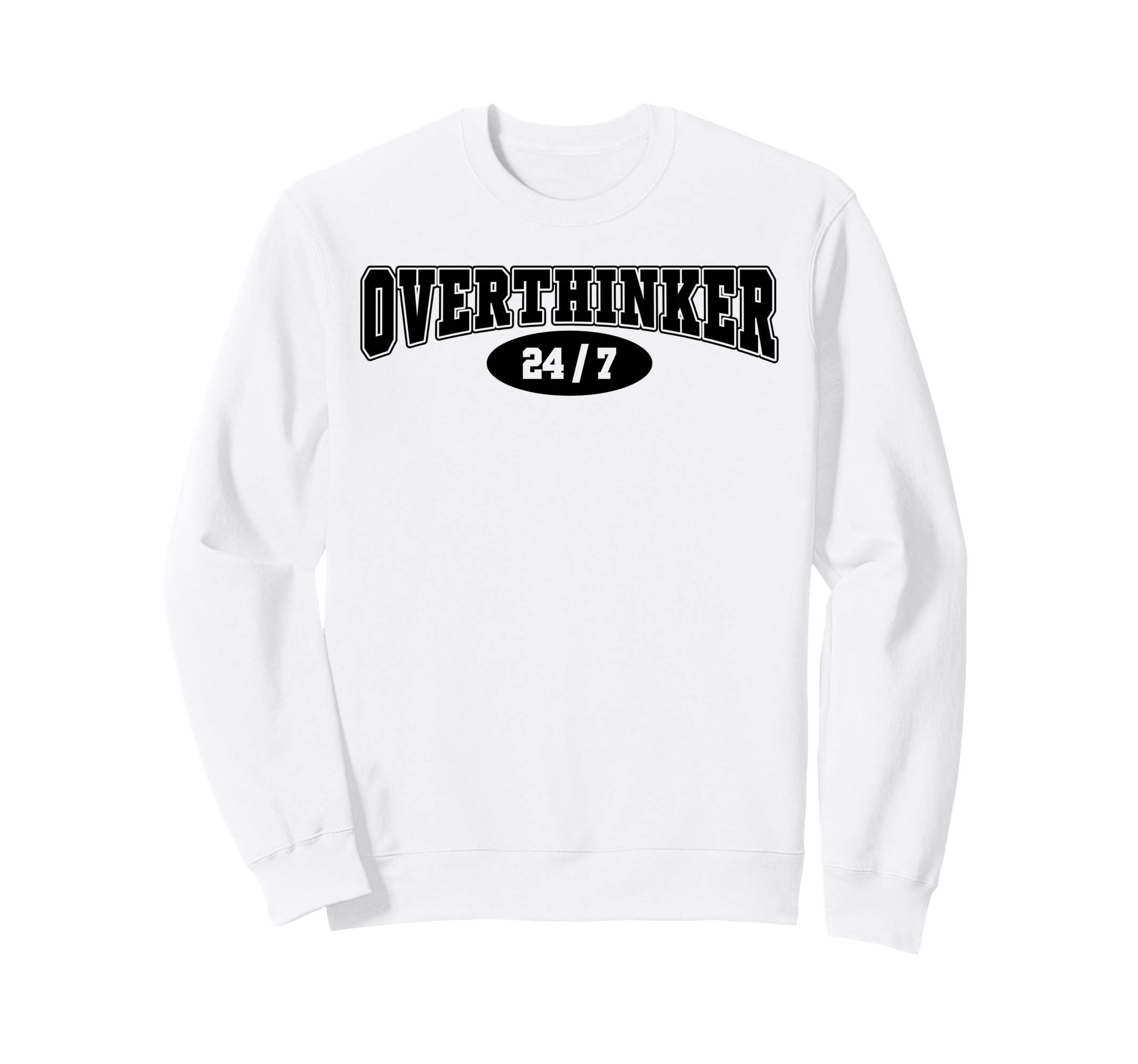 Overthinker 24 7 Funny Over Thinker Sweatshirt - Unique Graphic Men Women - T-Shirt, Sweatshirt, Hoodie