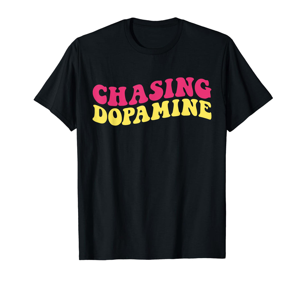 Chasing Dopamine Mental Health T-Shirt - Novelty Apparel Men Women - T-Shirt, Sweatshirt, Hoodie