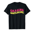 Chasing Dopamine Mental Health T-Shirt - Novelty Apparel Men Women - T-Shirt, Sweatshirt, Hoodie