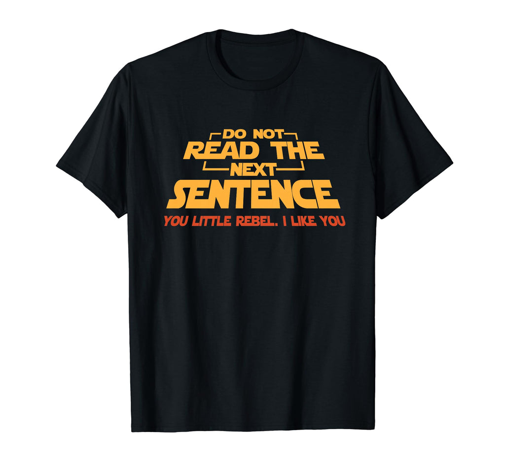 Do Not Read Next Sentence Reading T-Shirt - Fun Novelty Design Unisex - T-Shirt, Sweatshirt, Hoodie