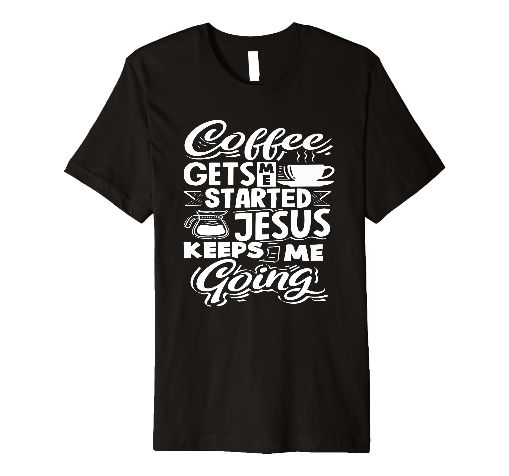 Coffee Lover Gets Me Started Jesus T-Shirt - Custom Art Print for Adults - T-Shirt, Sweatshirt, Hoodie