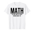 Math Is Like Ex I Keep Going Back T-Shirt - Fun Novelty Design for Adults - T-Shirt, Sweatshirt, Hoodie