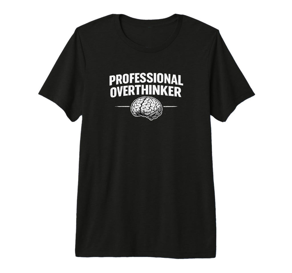 Professional Overthinker Funny Tri Blend T-Shirt - Novelty Apparel Unisex - T-Shirt, Sweatshirt, Hoodie
