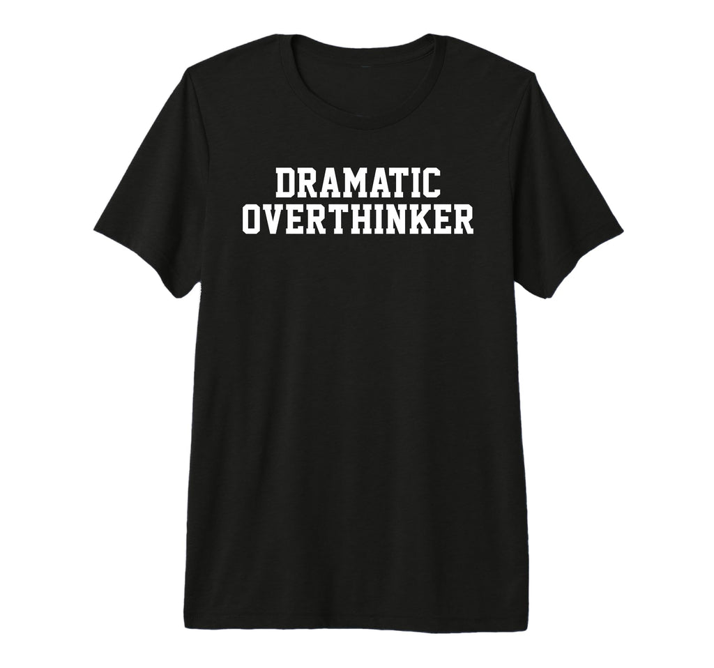 Dramatic Overthinker Funny T-Shirt - Aesthetic Graphic for Adults - T-Shirt, Sweatshirt, Hoodie