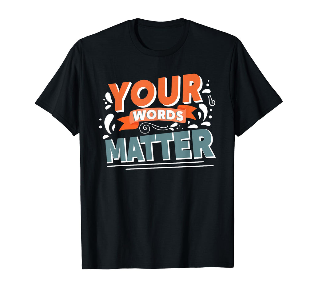 Your Words Matter Mental Health T-Shirt - Fun Novelty Design for Adults - T-Shirt, Sweatshirt, Hoodie