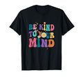 Be Kind To Your Mind Inspirational T-Shirt - Trendy Graphic Men Women - T-Shirt, Sweatshirt, Hoodie