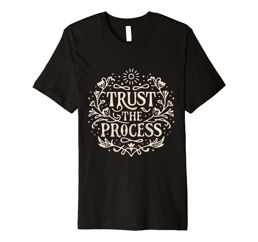 Trust Process Embracing Lifes Journey T-Shirt - Trendy Graphic Unisex - T-Shirt, Sweatshirt, Hoodie
