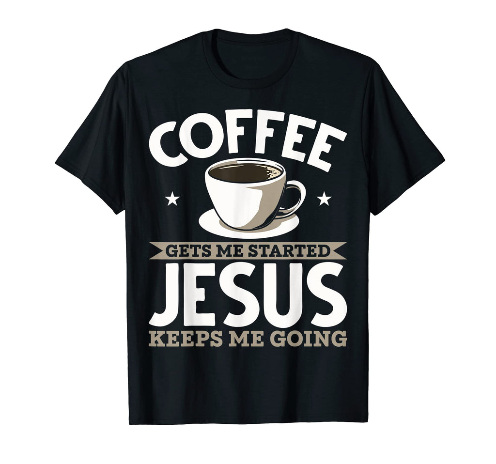 Christian Coffee Gets Me Started Jesus T-Shirt - Minimalist Print Unisex - T-Shirt, Sweatshirt, Hoodie