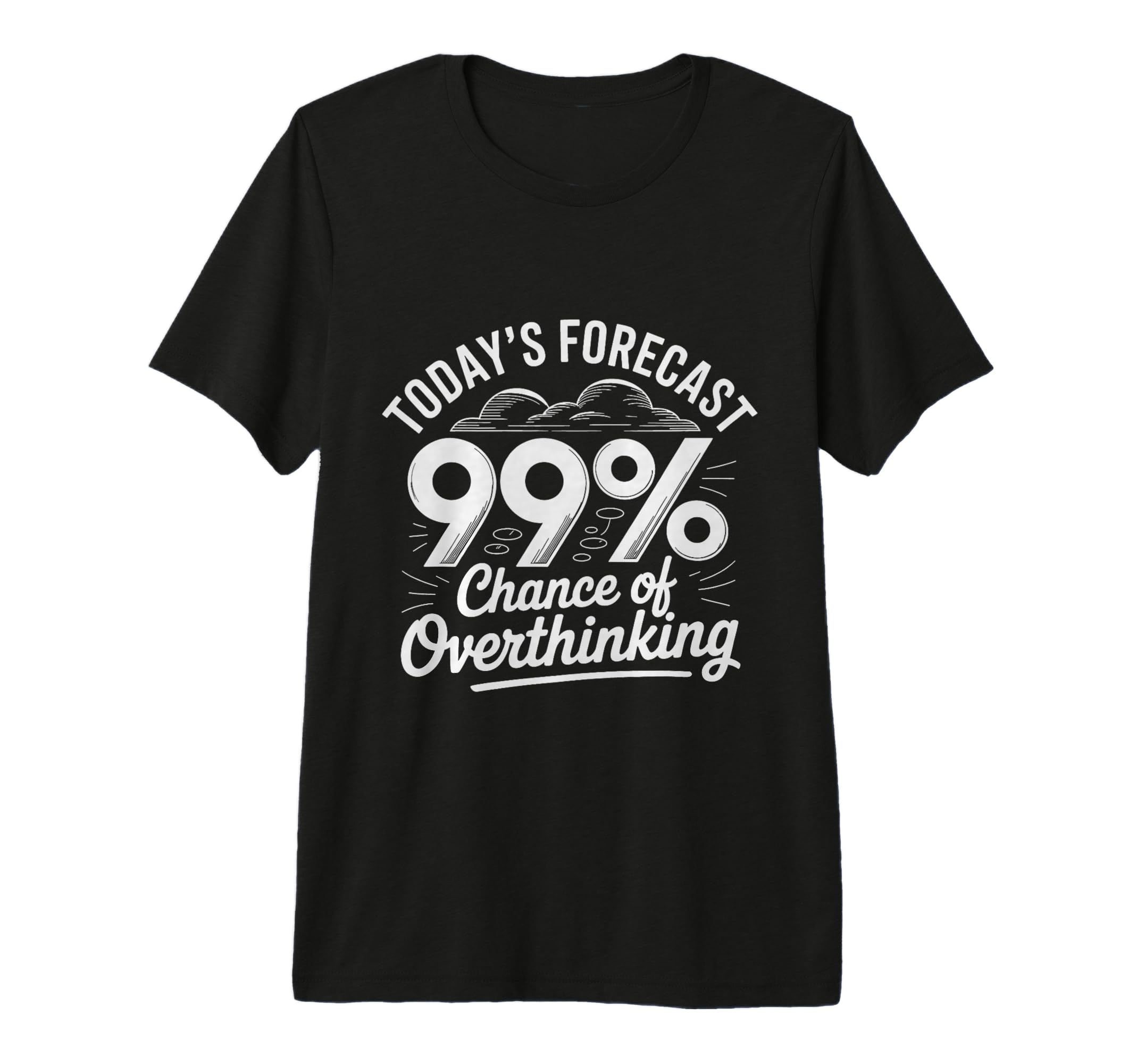 Todays Forecast 99 Chance Overthinking Tri T-Shirt - Unique Graphic Unisex - T-Shirt, Sweatshirt, Hoodie