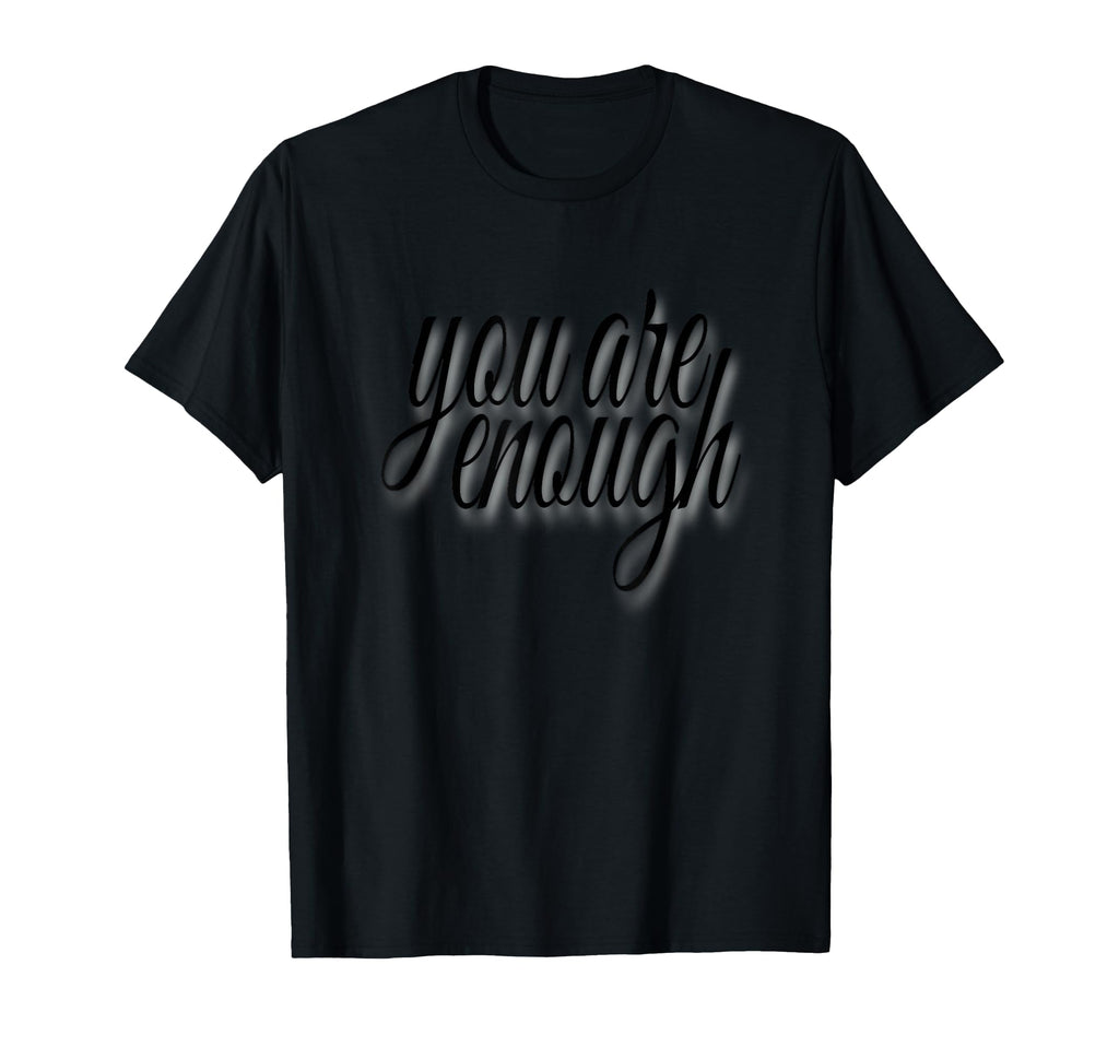 You Are Enough Inspirational Minimal T-Shirt - Trendy Graphic Unisex - T-Shirt, Sweatshirt, Hoodie
