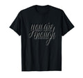 You Are Enough Inspirational Minimal T-Shirt - Trendy Graphic Unisex - T-Shirt, Sweatshirt, Hoodie