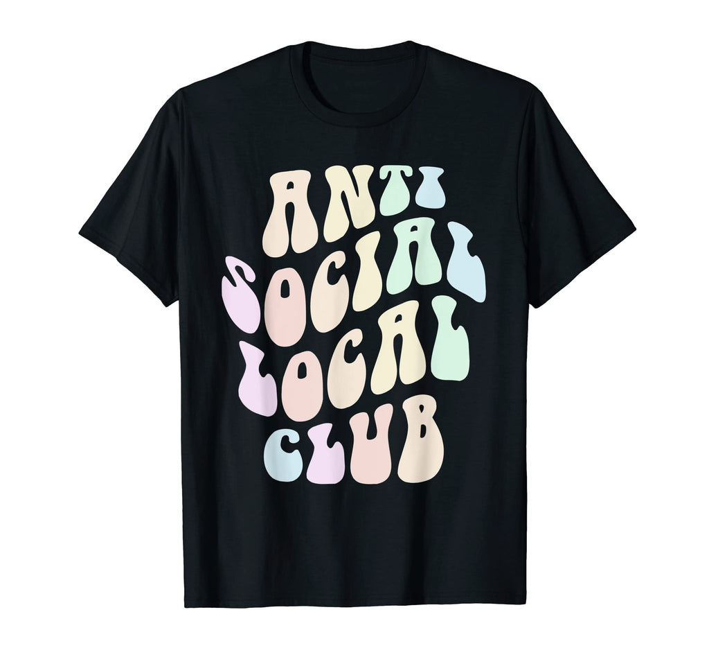 Funny Anti Social Local Club Shopping T-Shirt - Novelty Apparel for Adults - T-Shirt, Sweatshirt, Hoodie