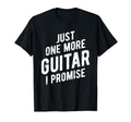 Just One More Guitar I Promise Musician T-Shirt - Streetwear Style Unisex - T-Shirt, Sweatshirt, Hoodie