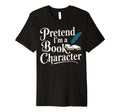Pretend Im Book Character T-Shirt - Graphic Print for Adults - T-Shirt, Sweatshirt, Hoodie