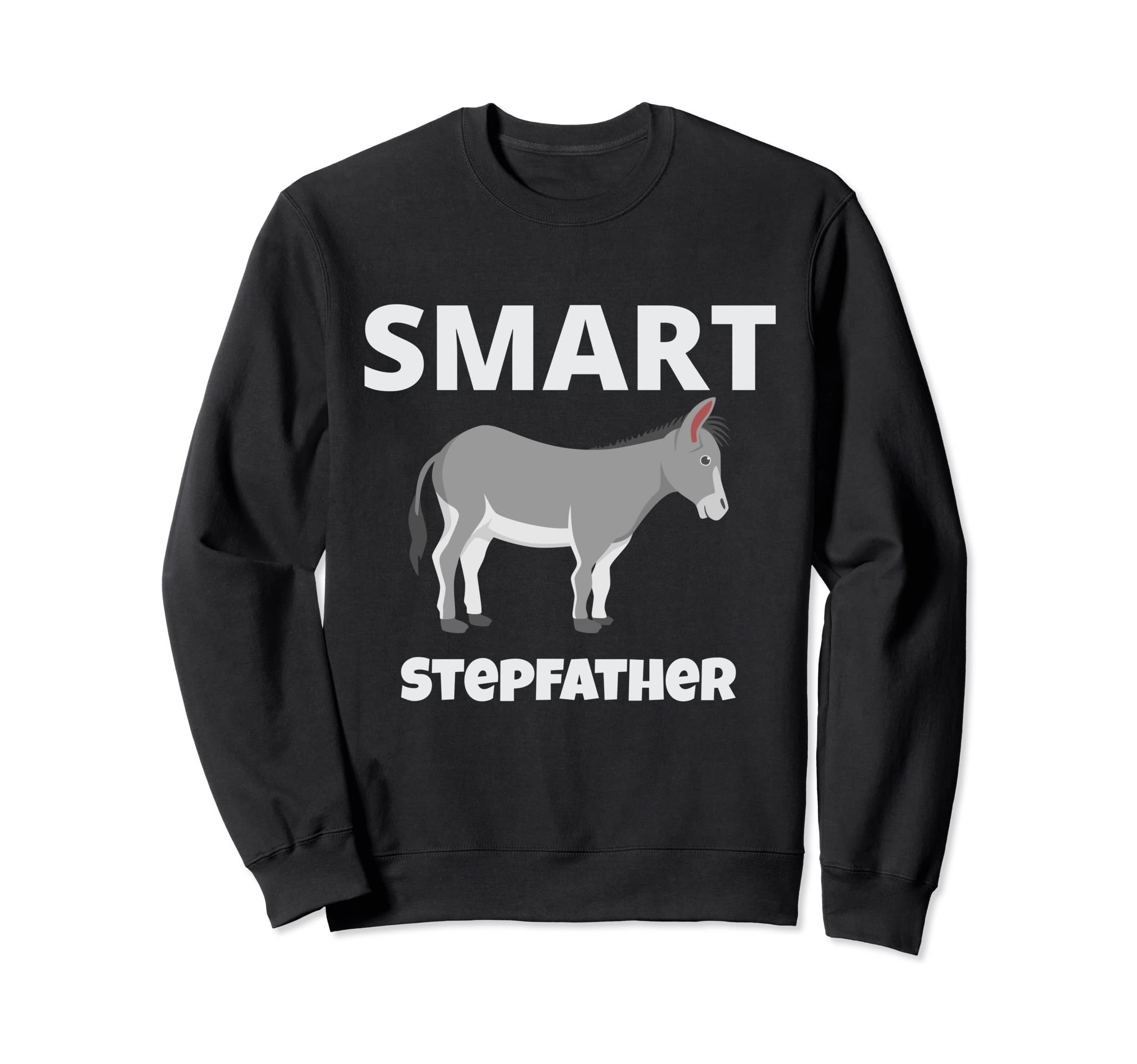 Best Smart Ass Step Father Ever Sweatshirt - Streetwear Style Men Women - T-Shirt, Sweatshirt, Hoodie