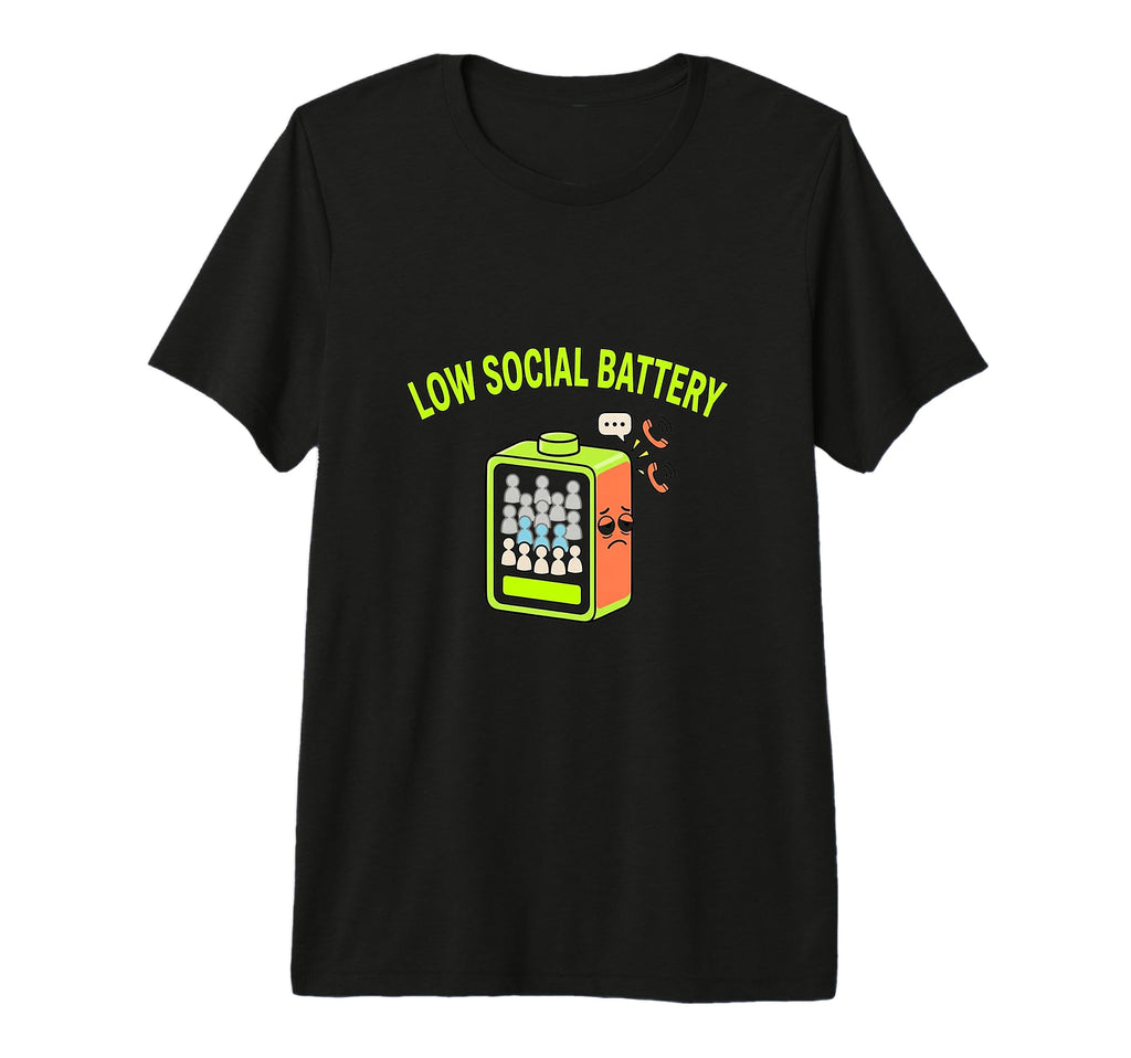 Low Social Battery Funny Introvert T-Shirt - Fun Novelty Design Men Women - T-Shirt, Sweatshirt, Hoodie