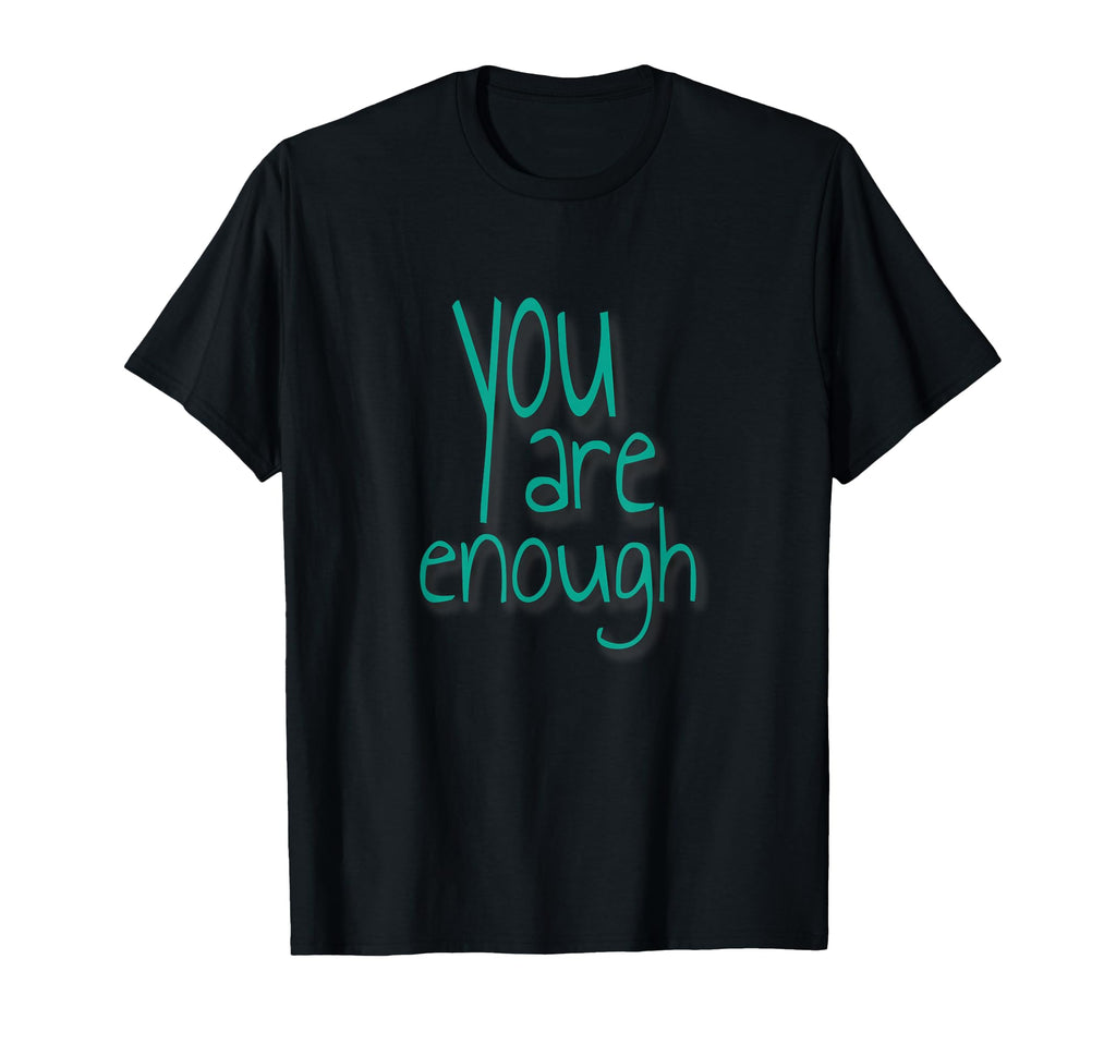 You Are Enough Inspirational T-Shirt - Casual Everyday Wear Men Women - T-Shirt, Sweatshirt, Hoodie