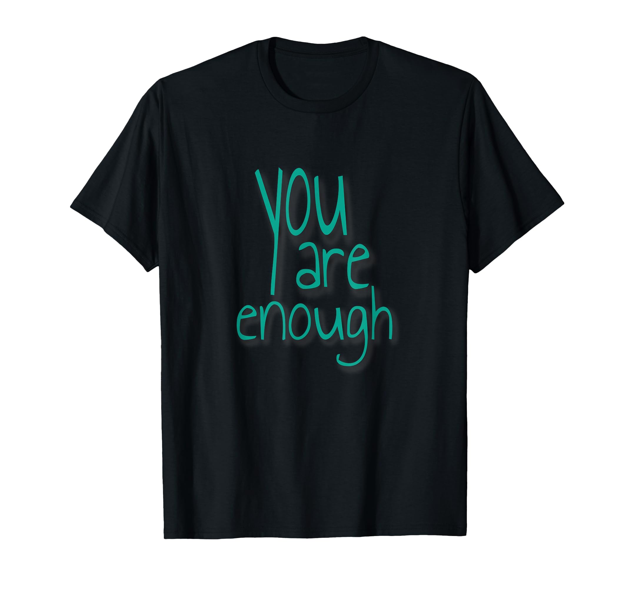 You Are Enough Inspirational T-Shirt - Casual Everyday Wear Men Women - T-Shirt, Sweatshirt, Hoodie