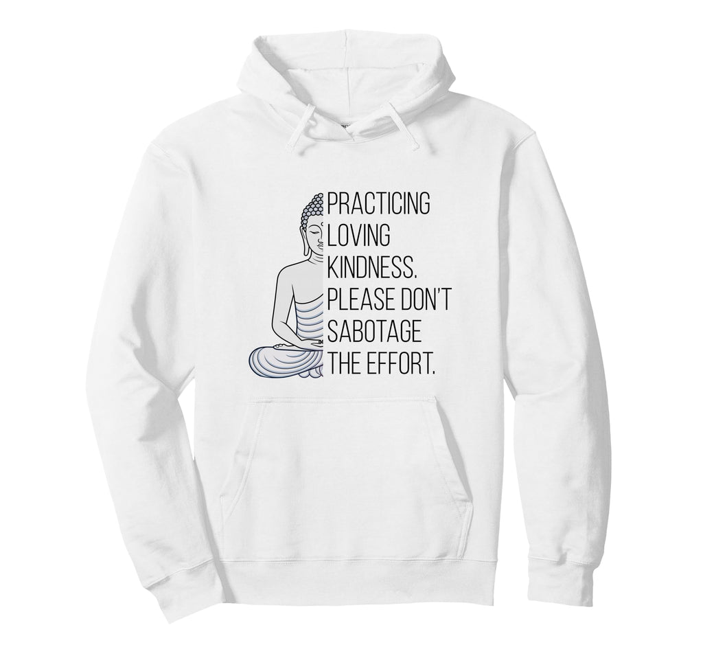 Practicing Loving Kindness Buddha Funny Hoodie - Graphic Print for Adults - T-Shirt, Sweatshirt, Hoodie