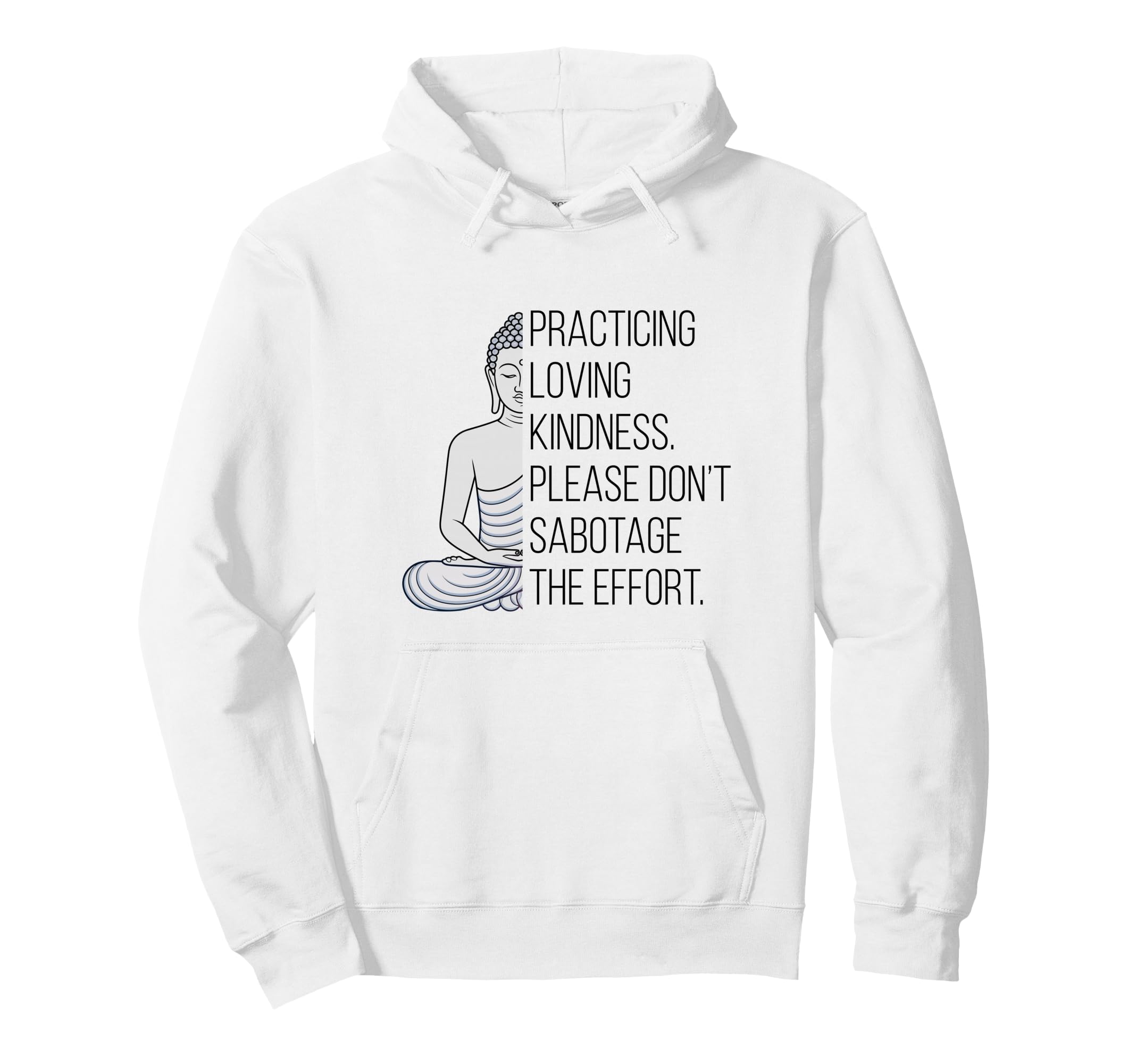 Practicing Loving Kindness Buddha Funny Hoodie - Graphic Print for Adults - T-Shirt, Sweatshirt, Hoodie