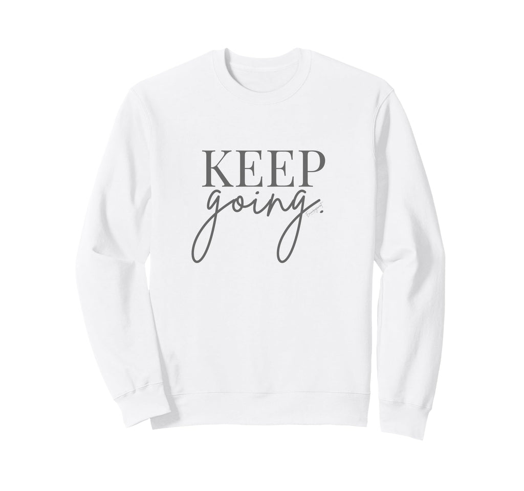Keep Going Christian Encouragement Sweatshirt - Aesthetic Graphic Unisex - T-Shirt, Sweatshirt, Hoodie