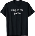 Sing to Me Paolo Minimalist Aesthetic Retro Music Quotes T-Shirt Unisex T-shirt, Sweatshirt, Hoodie, Long Sleeve Tee - T-Shirt, Sweatshirt, Hoodie