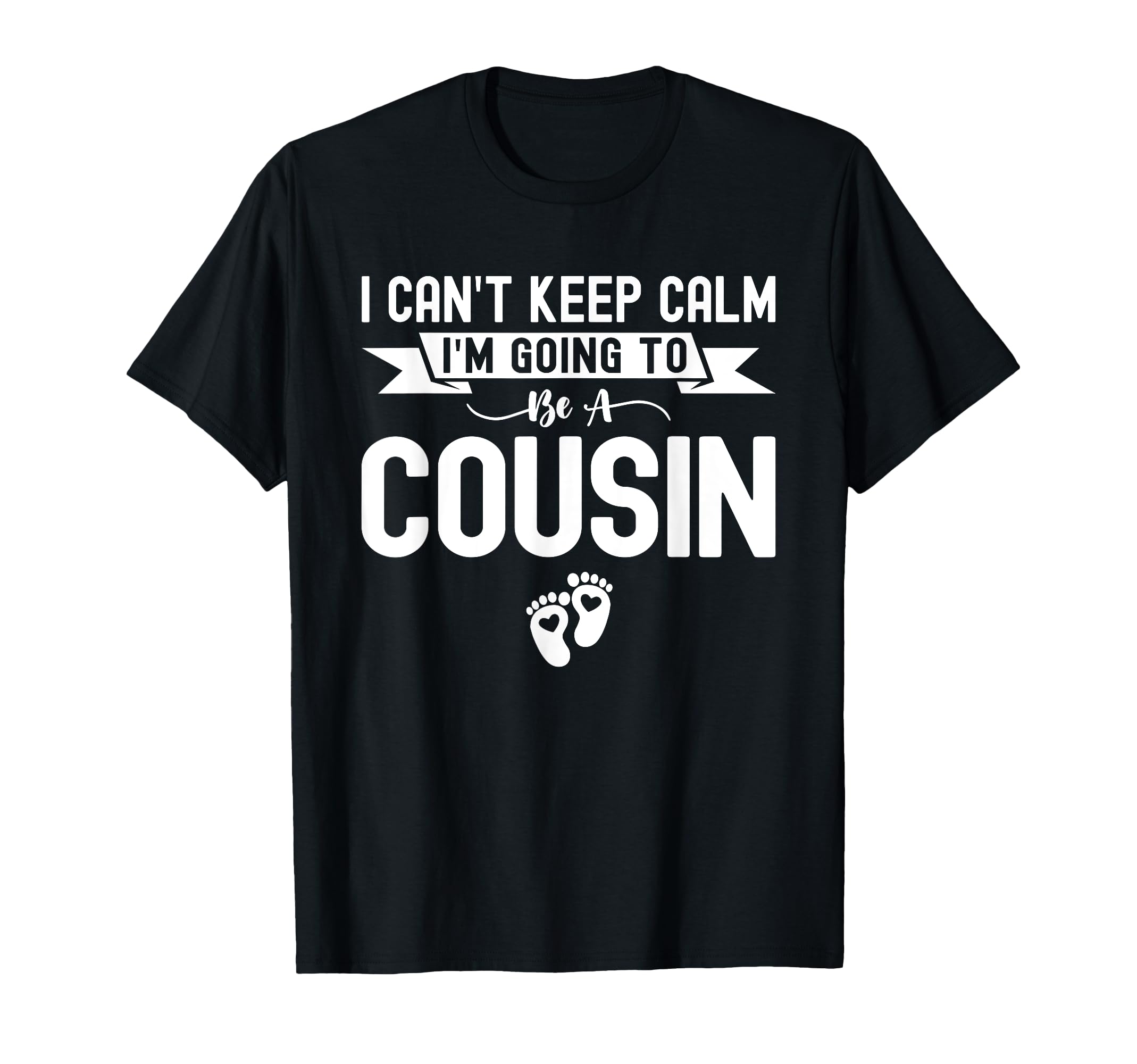 I Cant Keep Calm Im Going To Be Cousin T-Shirt - Unique Graphic Unisex - T-Shirt, Sweatshirt, Hoodie