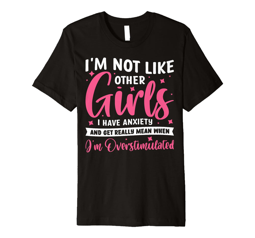 Im Not Like Other I Have Anxiety Mean T-Shirt - Minimalist Print Unisex - T-Shirt, Sweatshirt, Hoodie