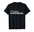 Choose Happiness Positivity Happy Joy T-Shirt - Unique Graphic Men Women - T-Shirt, Sweatshirt, Hoodie