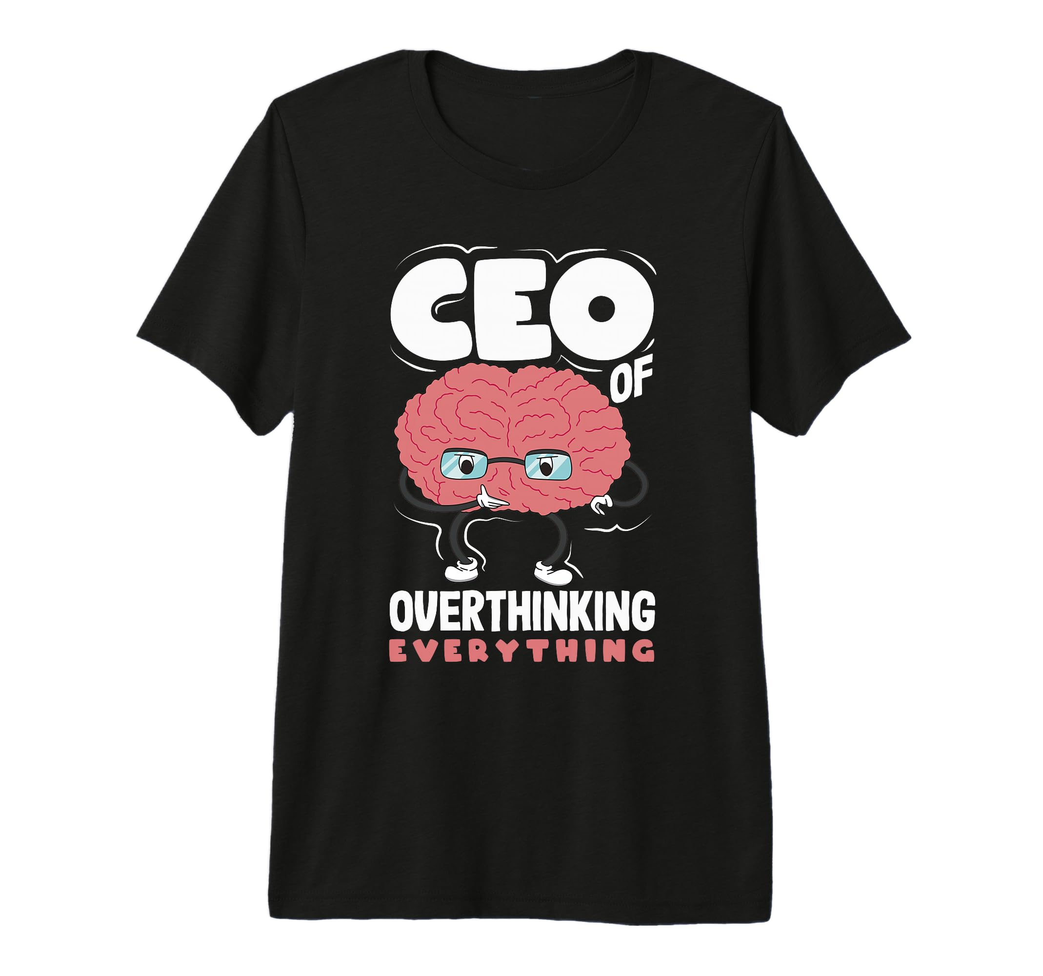 Ceo Overthinking Everything Funny Brain T-Shirt - Unique Graphic Men Women - T-Shirt, Sweatshirt, Hoodie